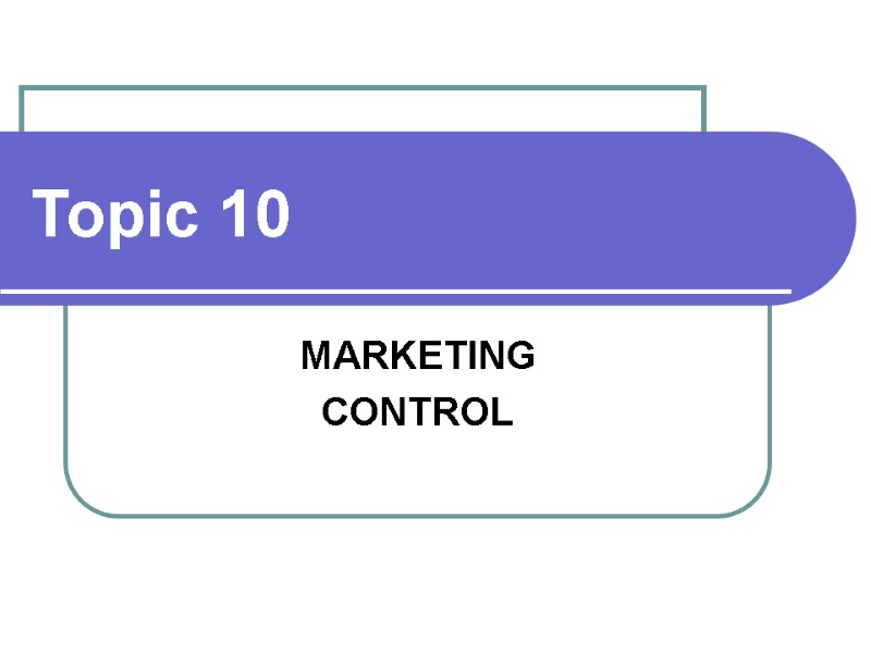 Topic 10 MARKETING CONTROL